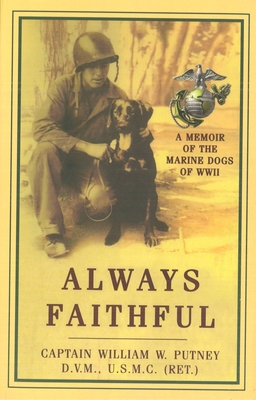 Always Faithful: A Memoir of the Marine Dogs of WWII - Putney, William W