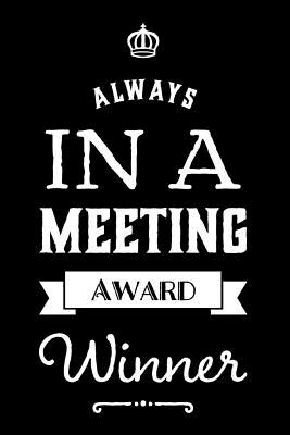 Always in a Meeting Award Winner: 110-Page Blank Lined Journal Funny Office Award Great for Coworker, Boss, Manager, Employee Gag Gift Idea - Press, Kudos Media