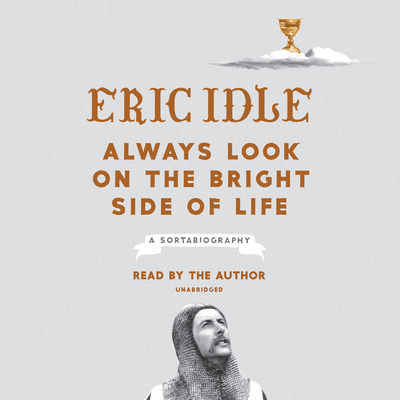 Always Look on the Bright Side of Life: A Sortabiography - Idle, Eric (Read by)