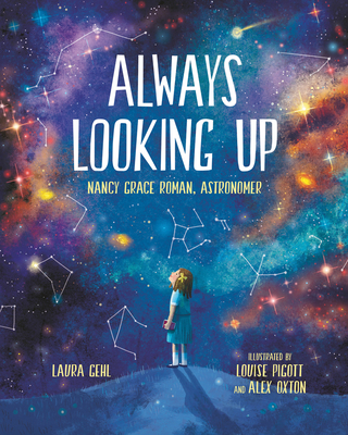 Always Looking Up: Nancy Grace Roman, Astronomer - Gehl, Laura