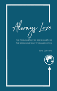 Always Love: The Timeless Story of God's Heart for the World and What It Means for You