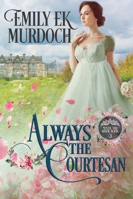 Always the Courtesan - Murdoch, Emily E K