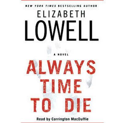 Always Time to Die - Lowell, Elizabeth, and MacDuffie, Carrington (Read by)
