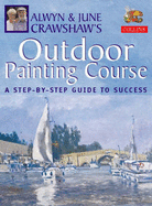 Alwyn and June Crawshaw's Outdoor Painting Course - Crawshaw, Alwyn, and Crawshaw, June