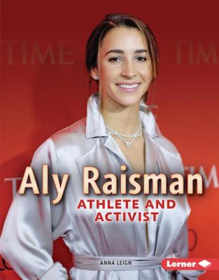 Aly Raisman: Athlete and Activist - Leigh, Anna