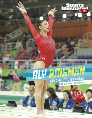 Aly Raisman: Gold-Medal Gymnast - Chandler, Matt