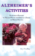 Alzheimer's Activities: Hundreds of Activities for Men and Women with Alzheimer's Disease and Related Disorders - Fitzray, B J