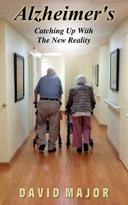 Alzheimer's: Catching Up With The New Reality - Major, David