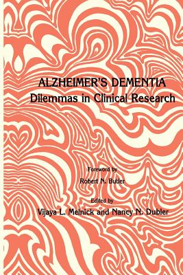 Alzheimer's Dementia: Dilemmas in Clinical Research - Melnick, Vijaya L, and Dubler, Nancy N