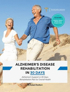 Alzheimer's Disease Rehabilitation in 30 Days: Alzheimer's Support in 30 Days, Rehabilitation Plan for Overall Health