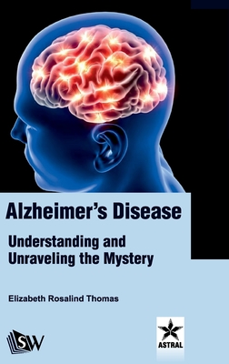 Alzheimer's Disease: Understanding and Unraveling the Mystery - Thomas, Elizabeth Rosalind