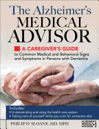 Alzheimer's Medical Advisor: A Caregiver's Guide to 54 Common Medical Signs and Symptoms Experienced by Those with Dementia