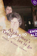 Alzheimer's Trail ... Let It Go: Poems/Prose