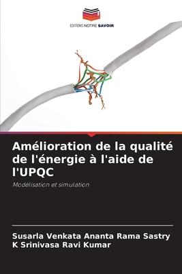 Amlioration de la qualit de l'nergie  l'aide de l'UPQC - Sastry, Susarla Venkata Ananta Rama, and Ravi Kumar, K Srinivasa