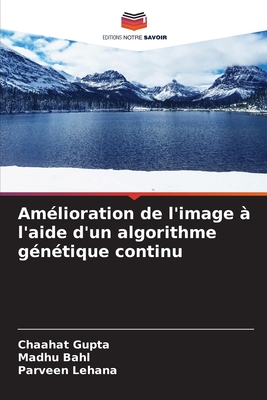 Amlioration de l'image  l'aide d'un algorithme gntique continu - Gupta, Chaahat, and Bahl, Madhu, and Lehana, Parveen