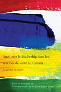 Amliorer Le Leadership Dans Les Services de Sant Au Canada: La Preuve En Oeuvre
