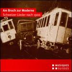 Am Bruch zur Moderne: Schweizer Lieder nach 1900