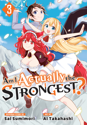 Am I Actually the Strongest? 3 (Manga) - Takahashi, Ai, and Sumimori, Sai (Creator)