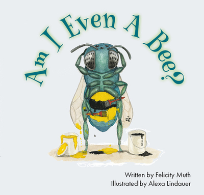 Am I Even a Bee? - Muth, Felicity, Dr.