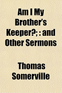 Am I My Brothers Keeper? and Other Sermons