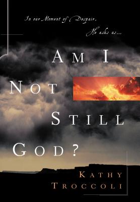 Am I Not Still God? - Troccoli, Kathy