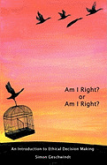 Am I Right? or Am I Right?: An Introduction to Ethical Decision Making