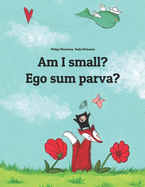 Am I small? Ego sum parva?: Children's Picture Book English-Latin (Bilingual Edition/Dual Language)