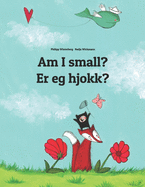 Am I small? Er eg hjokk?: Children's Picture Book English-Nynorn/Norn (Bilingual Edition)