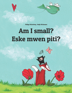 Am I small? Eske mwen piti?: Children's Picture Book English-Haitian Creole (Bilingual Edition)