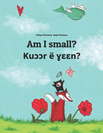 Am I small? Kuccr e yeen?: English-Dinka/South Dinka: Children's Picture Book (Bilingual Edition)