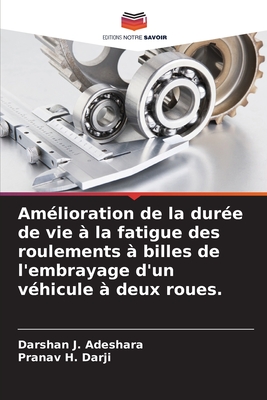 Am?lioration de la dur?e de vie ? la fatigue des roulements ? billes de l'embrayage d'un v?hicule ? deux roues. - Adeshara, Darshan J, and Darji, Pranav H