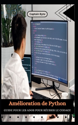 Am?lioration de Python GUIDE POUR LES ADOS POUR R?USSIR LE CODAGE - Byte, Captain