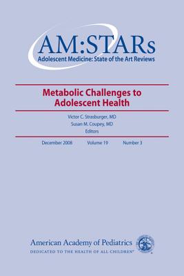 Am: Stars Metabolic Challenges to Adolescent Health: Adolescent Medicine: State of the Art Reviews, Vol. 19, No. 3 - American Academy of Pediatrics, and Strasburger, Victor C (Editor), and Coupey, Susan M (Editor)