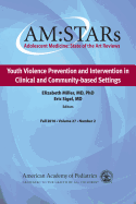Am: Stars Youth Violence Prevention and Intervention in Clinical and Community-Based Settings, 27: Adolescent Medicine State of the Art Reviews, Vol 27 Number 2