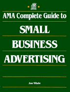 AMA Complete Guide to Small Business Advertising - Vitale, Joe, Dr., and Vitale, Joseph G, and Knudsen, Anne (Editor)