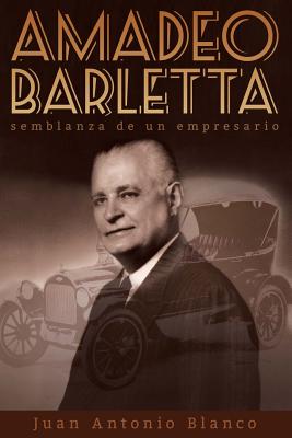 Amadeo Barletta, Semblanza de Un Empresario - Blanco, Juan Antonio