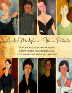 Amadeo Modigliani - Women Portraits Famous Art Scrapbook Paper Craft Pages for Journaling, Gift Wrapping and Card Making: Premium Decorative Sheets for Scrapbooking