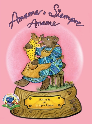 Amame, Siempre Amame - Lopez Espina, C & L & H, and Lopez Espina, L (Illustrator)