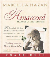 Amarcord Marcella Remembers: The Remarkable Life Story of the Woman Who Started Out Teaching Science in a Small Town in Italy, But Ended Up Teaching America How to Cook Italian