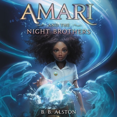 Amari and the Night Brothers - Alston, B B, and Parks, Imani (Read by)