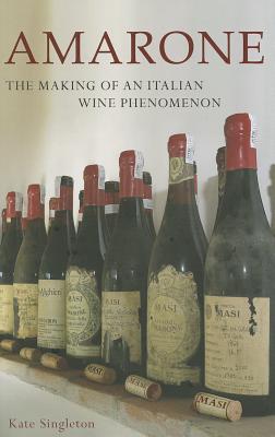 Amarone: The Making of an Italian Wine Phenomenon - Singleton, Kate