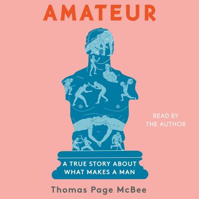 Amateur: A True Story about What Makes a Man - McBee, Thomas Page (Read by)