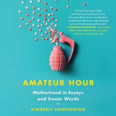 Amateur Hour Lib/E: Motherhood in Essays and Swear Words - Harrington, Kimberly, and Zackman, Gabra (Read by)