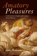 Amatory Pleasures: Explorations in Eighteenth-Century Sexual Culture
