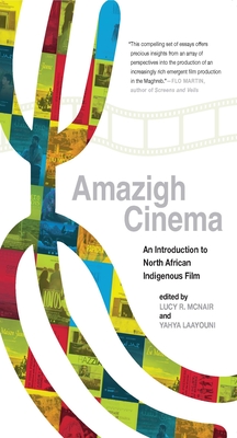 Amazigh Cinema: An Introduction to North African Indigenous Film - McNair, Lucy R (Editor), and Laayouni, Yahya (Editor)