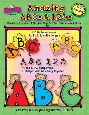 Amazing ABCs and 123s: Creative Alphabet & Number Clip Art for Classroom & Home - Hook, Dianne J