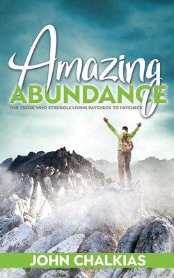 Amazing Abundance: For Those Who Struggle Living Paycheck to Paycheck - Chalkias, John