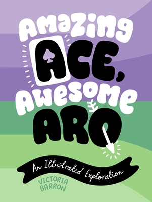 Amazing Ace, Awesome Aro: An Illustrated Exploration - Barron, Victoria