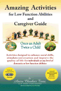 Amazing Activities for Low Function Abilities: And Caregiver Guide