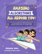 Amazing Algorithms all around you!: Teach your kids coding fundamentals without screens - through a bedtime story filled with everyday examples, preparing them for the digital world.